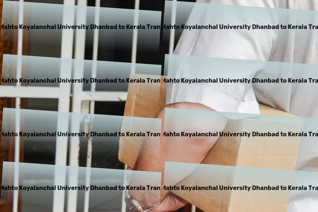 Binod Bihari Mahto Koyalanchal University Dhanbad to Kerala Transport Unleashing potential in India's goods transportation! - Express package logistics