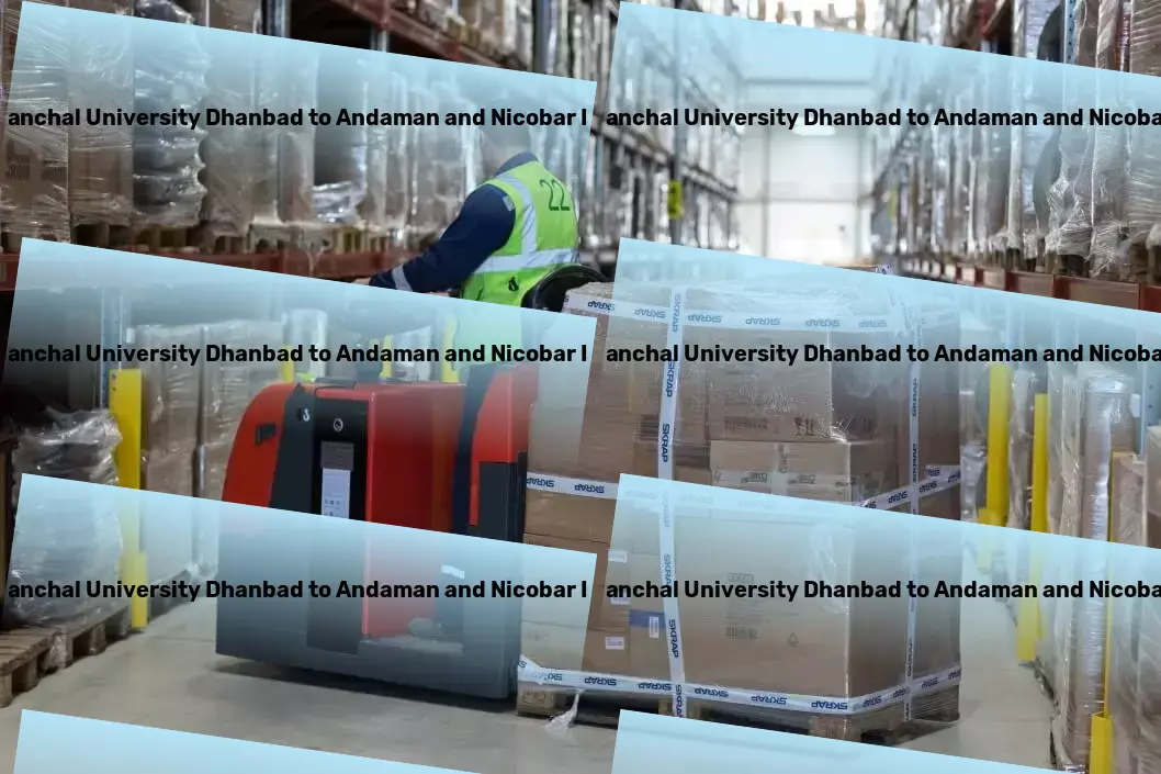 Binod Bihari Mahto Koyalanchal University Dhanbad to Andaman And Nicobar Islands Transport Breaking barriers in transport and logistics within India. - Retail logistics services