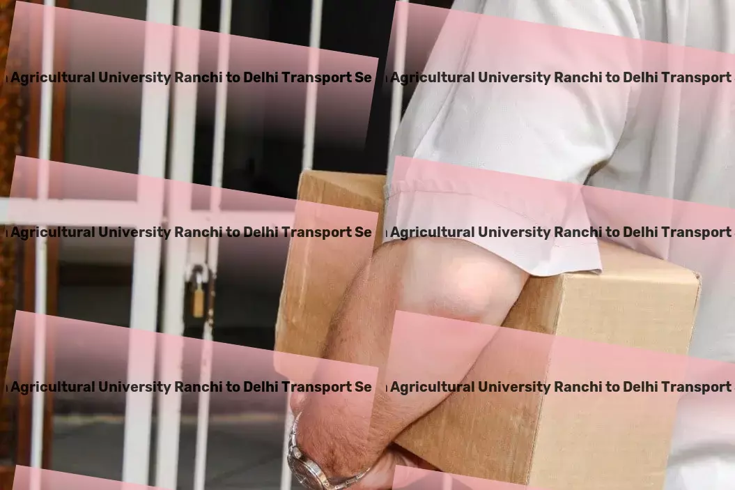 Birsa Agricultural University Ranchi to Delhi Transport Strategic logistics planning