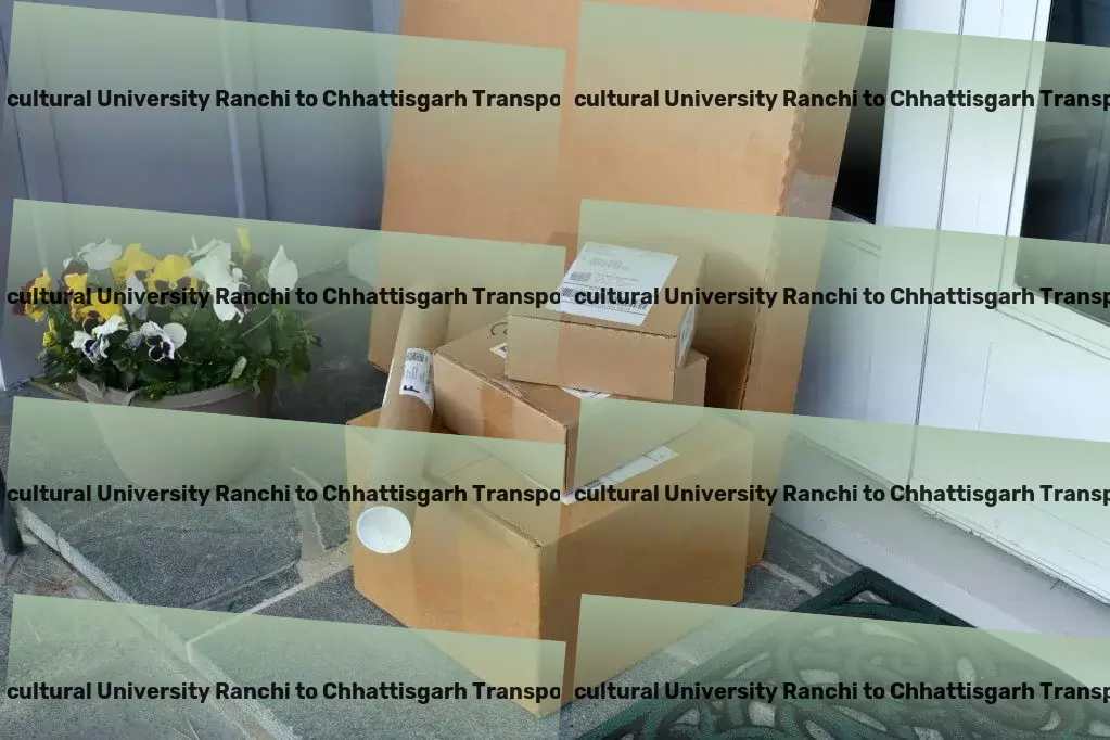 Birsa Agricultural University Ranchi to Chhattisgarh Transport Nationwide logistics forwarding