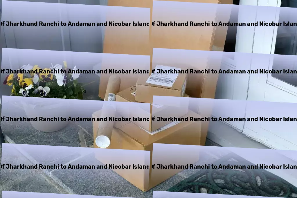 Central University Of Jharkhand Ranchi to Andaman And Nicobar Islands Transport Dynamic, dependable, distinguished: Our approach to Indian transport. - Cross-country transport coordination