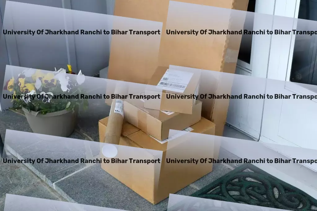 Central University Of Jharkhand Ranchi to Bihar Transport Specialized household moving