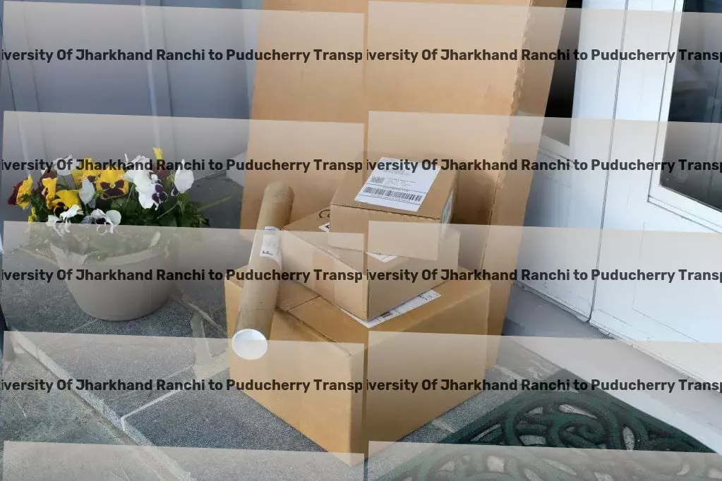 Central University Of Jharkhand Ranchi to Puducherry Transport Bringing convenience to your doorstep with modern technology! - Customized goods shipment services