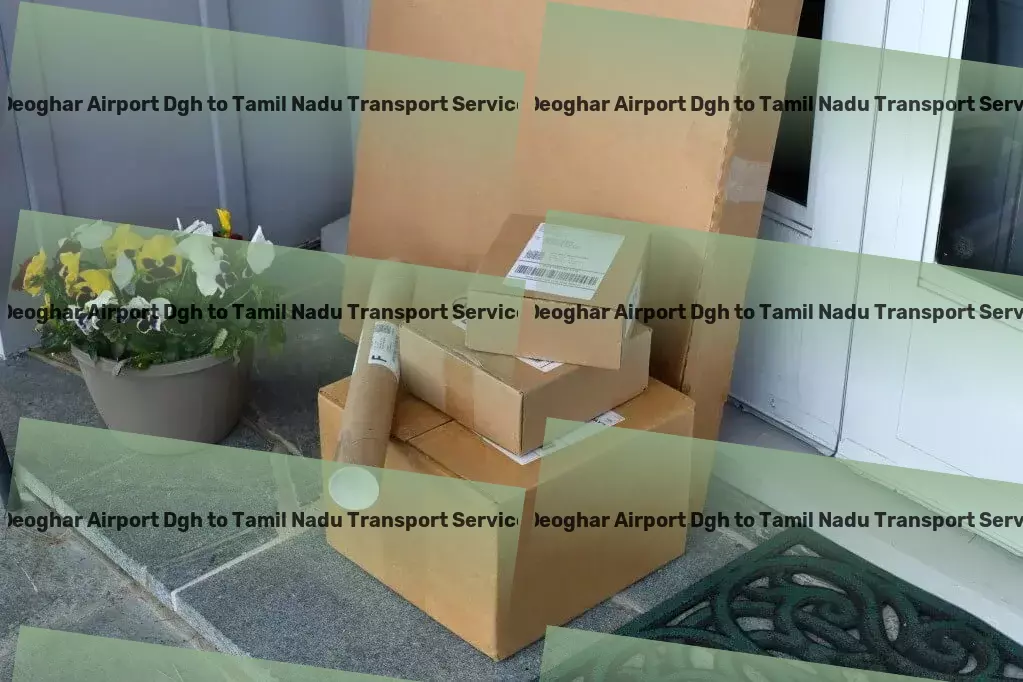 Deoghar Airport Dgh to Tamil Nadu Transport Keep informed and up-to-date effortlessly every day. - Personalized goods shipment