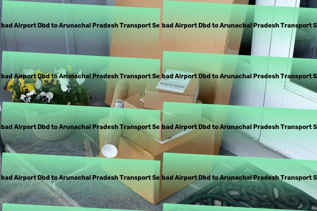 Dhanbad Airport Dbd to Arunachal Pradesh Transport Unlock the world with our travel expertise! - Third-party logistics