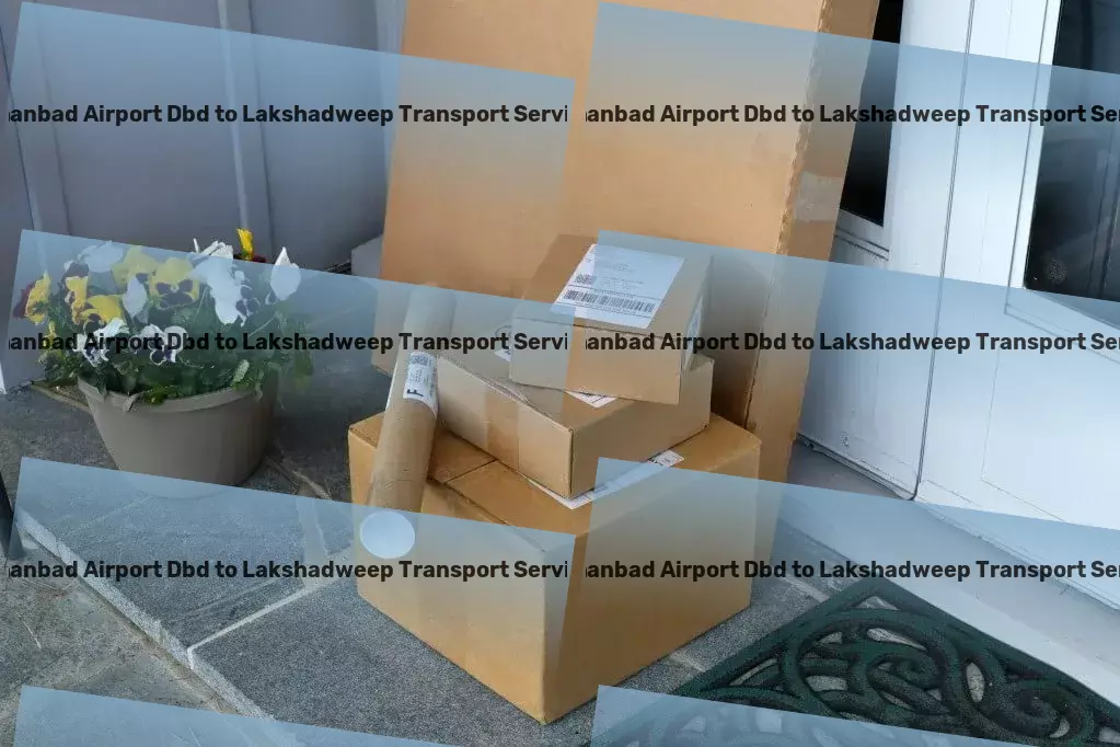 Dhanbad Airport Dbd to Lakshadweep Transport Delivering success through innovative Indian logistics solutions! - Nationwide transport operations