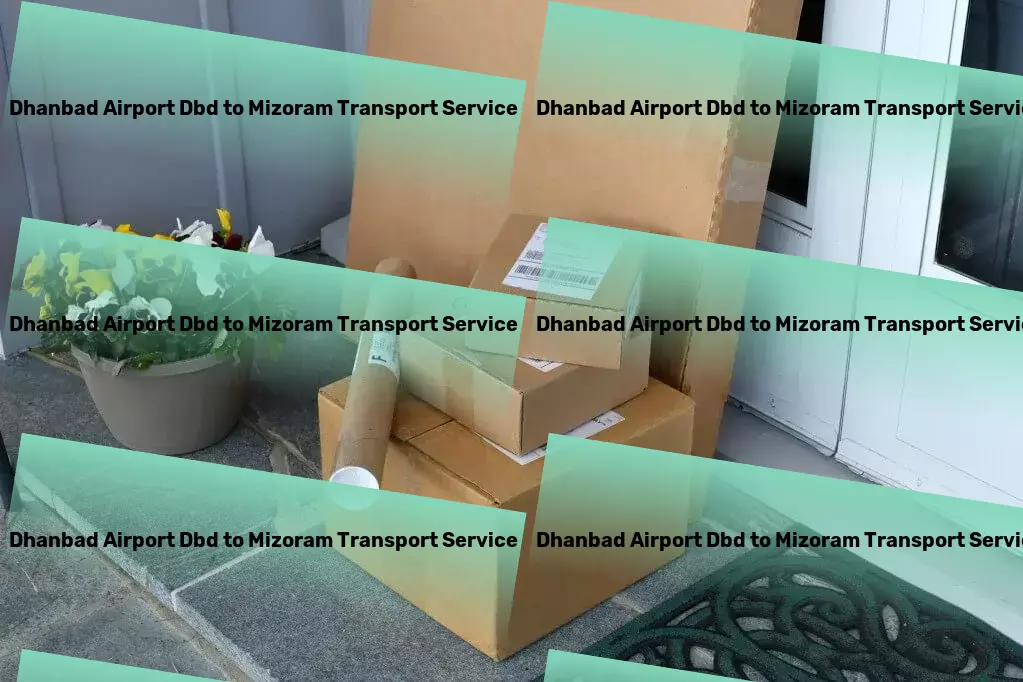 Dhanbad Airport Dbd to Mizoram Transport Fast, reliable, and efficient - your ideal transportation partner! - Industrial goods movers