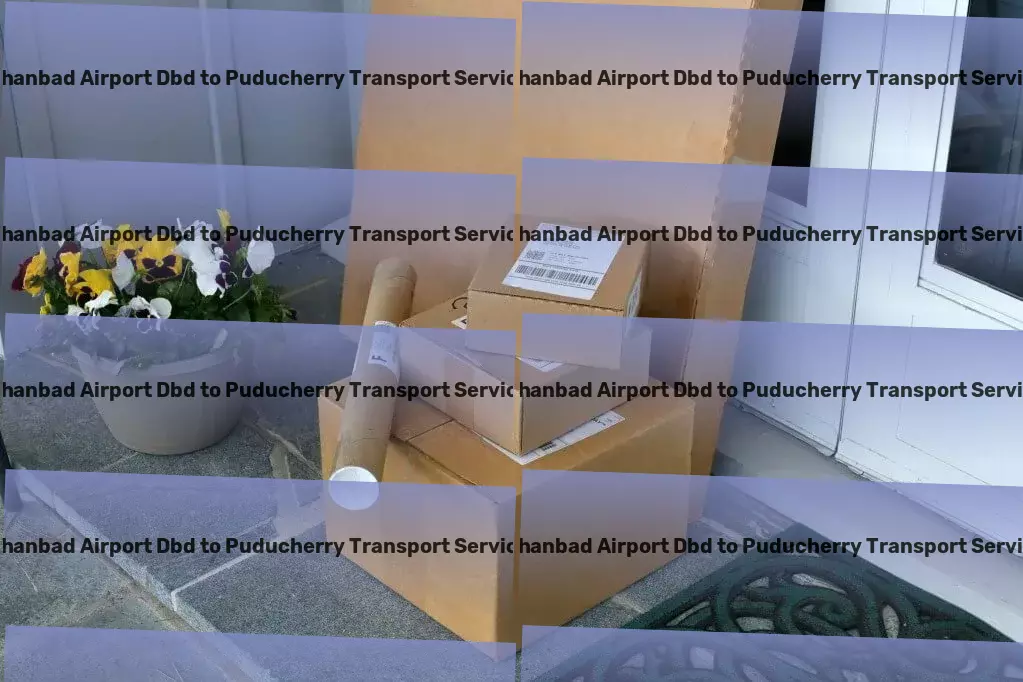 Dhanbad Airport Dbd to Puducherry Transport Unlock the world with our travel expertise! - Full-scale parcel shipment