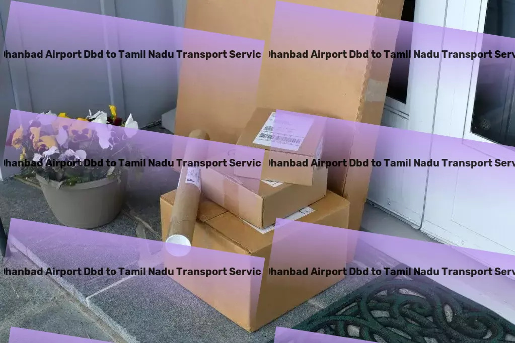 Dhanbad Airport Dbd to Tamil Nadu Transport The fast track to seamless goods transportation in India! - Citywide goods shipment solutions