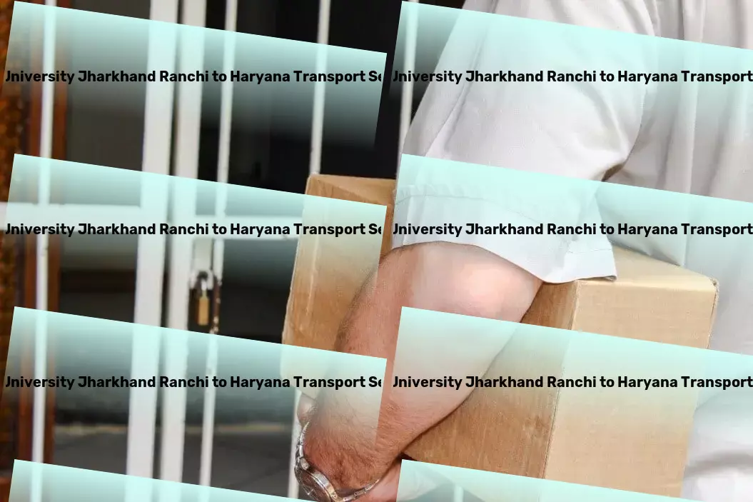 Icfai University Jharkhand Ranchi to Haryana Transport Streamlined cargo movement for the ever-evolving Indian marketplace. - Fast-moving goods services