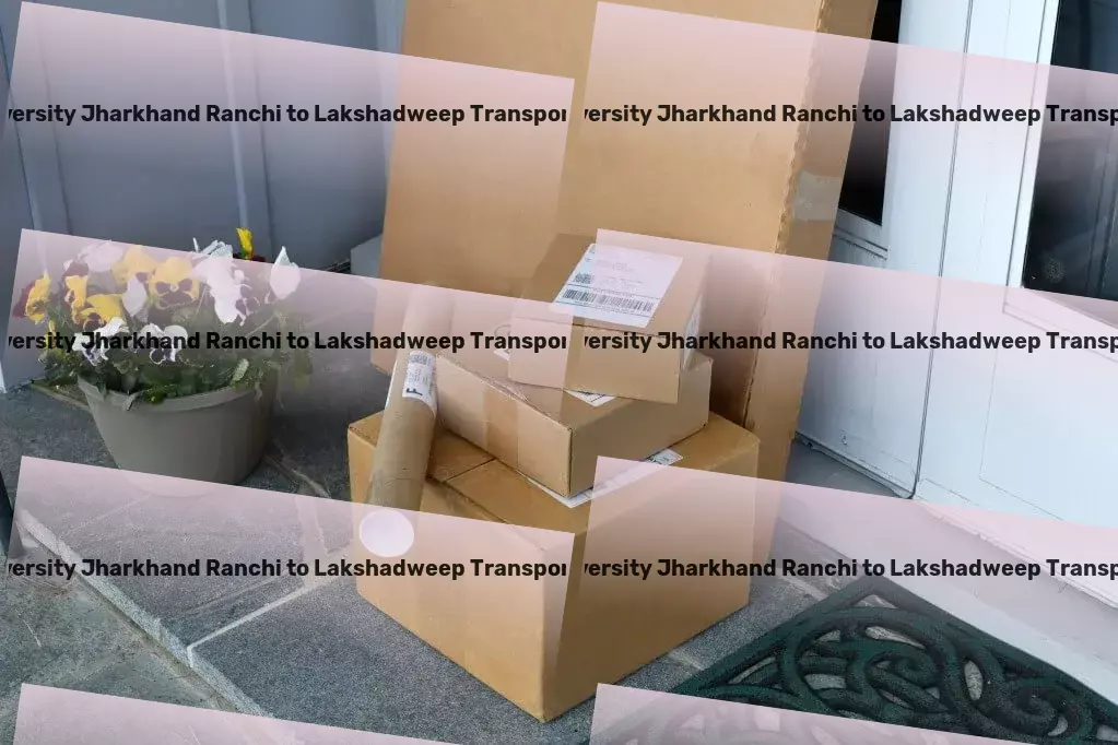 Icfai University Jharkhand Ranchi to Lakshadweep Transport Speed, safety, service - the hallmarks of our Indian transport model! - Freight parcel logistics