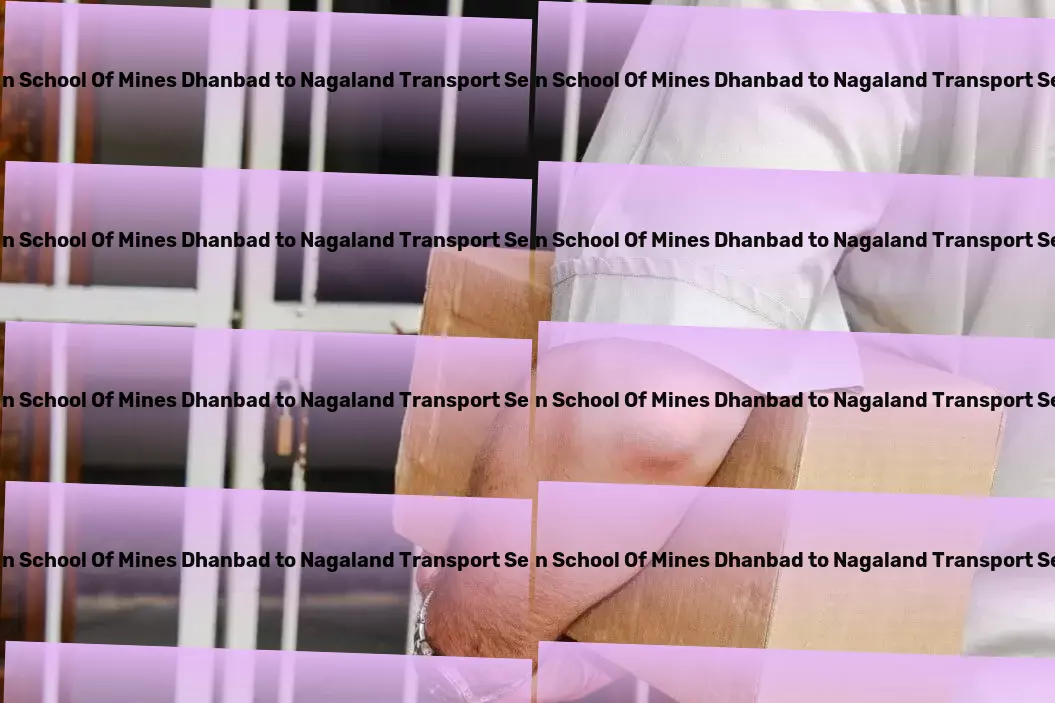 Indian School Of Mines Dhanbad to Nagaland Transport Unleashing potential in India's goods transportation! - Roadway transport services