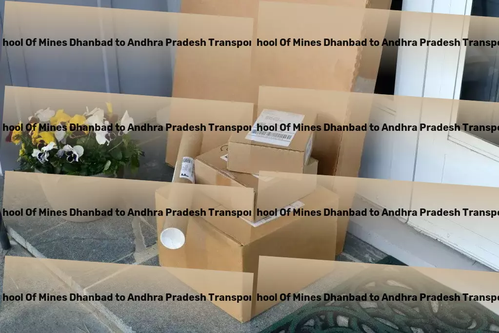 Indian School Of Mines Dhanbad to Andhra Pradesh Transport The ultimate solution for modern travelers! - Secure door-to-door cargo