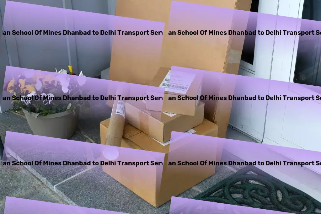 Indian School Of Mines Dhanbad to Delhi Transport Professional goods shipment solutions