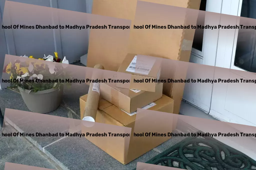 Indian School Of Mines Dhanbad to Madhya Pradesh Transport Crafted for India: The new era of logistic solutions. - Multi-city packers and movers