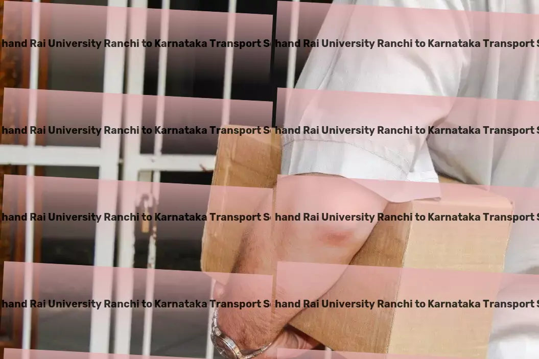 Jharkhand Rai University Ranchi to Karnataka Transport Furniture transport operations