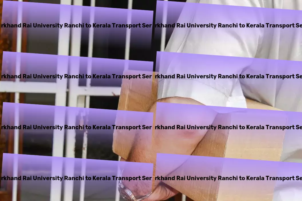 Jharkhand Rai University Ranchi to Kerala Transport Nationwide logistics services