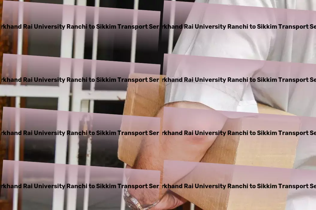 Jharkhand Rai University Ranchi to Sikkim Transport Scheduled delivery services