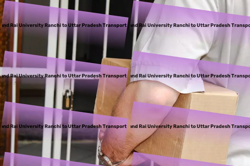 Jharkhand Rai University Ranchi to Uttar Pradesh Transport Where quality meets efficiency - Your ideal Indian logistics partner. - Local goods logistics