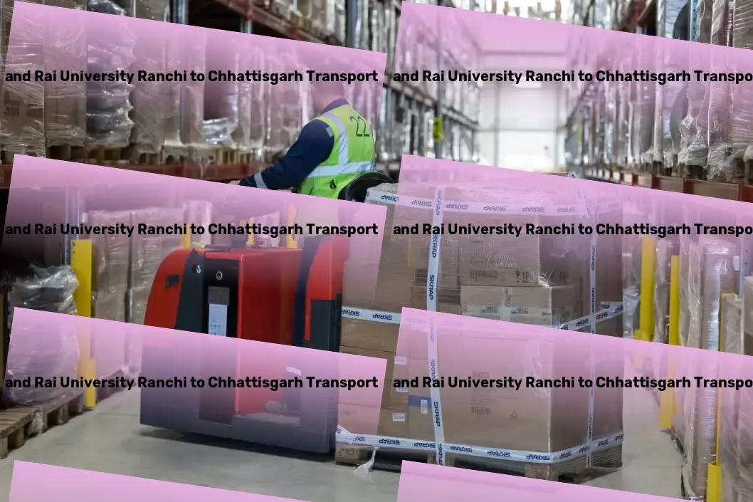 Jharkhand Rai University Ranchi to Chhattisgarh Transport Seamless and efficient transportation tailored for Indian needs! - Express goods shipment solutions