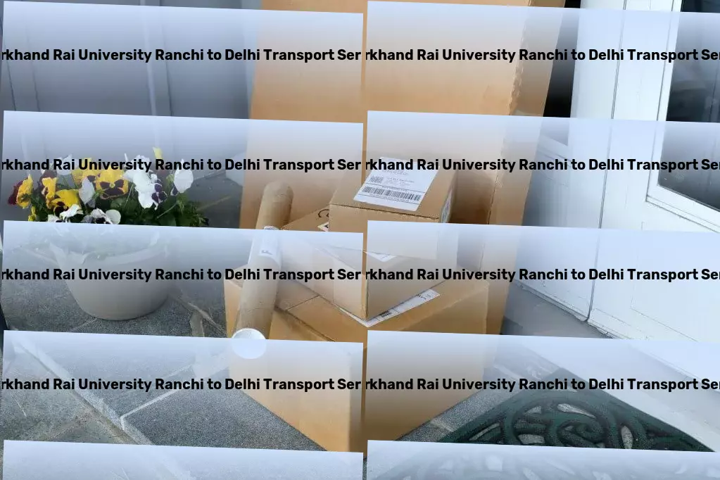 Jharkhand Rai University Ranchi to Delhi Transport Comprehensive road logistics