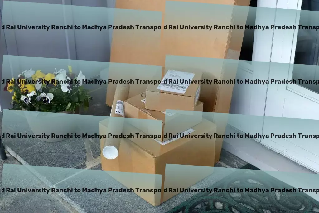 Jharkhand Rai University Ranchi to Madhya Pradesh Transport Specialized transport and shipment