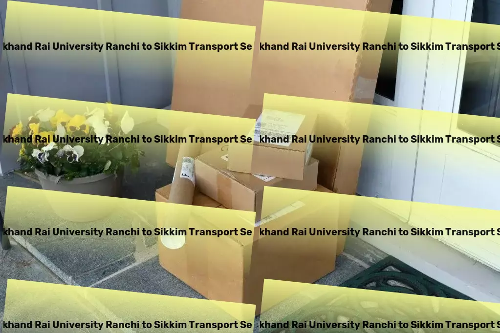 Jharkhand Rai University Ranchi to Sikkim Transport Heavy-duty transport solutions