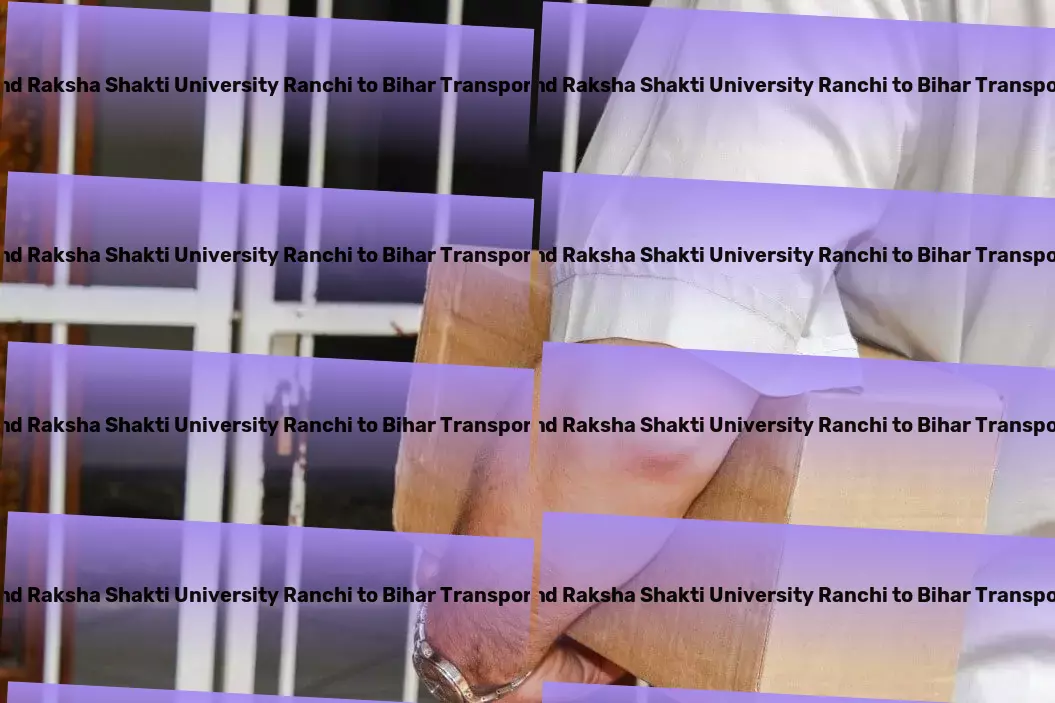 Jharkhand Raksha Shakti University Ranchi to Bihar Transport Shipping and handling