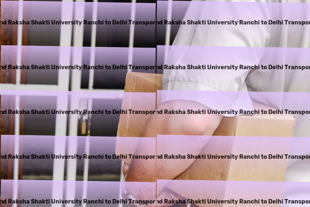 Jharkhand Raksha Shakti University Ranchi to Delhi Transport Enhance your travel experiences with the latest gear! - Nationwide package delivery