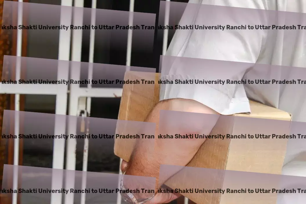 Jharkhand Raksha Shakti University Ranchi to Uttar Pradesh Transport Nationwide freight shipment