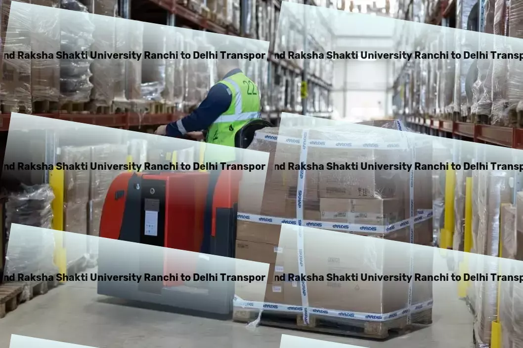 Jharkhand Raksha Shakti University Ranchi to Delhi Transport Efficiently moving India, one package at a time! - Fast transport services