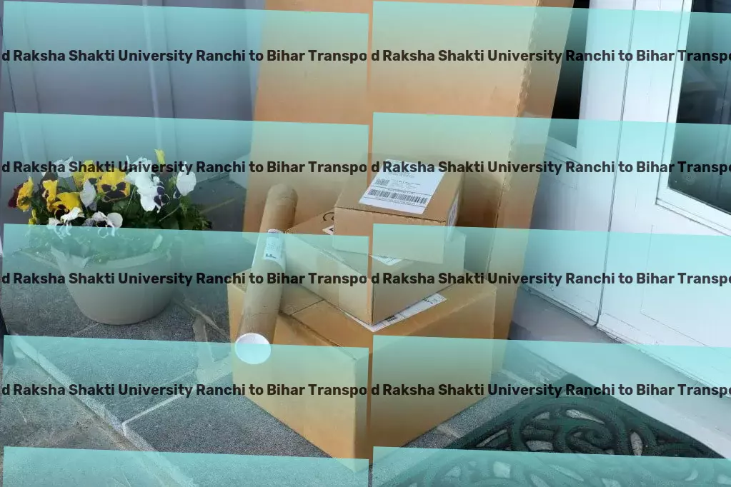 Jharkhand Raksha Shakti University Ranchi to Bihar Transport High-speed logistics solutions