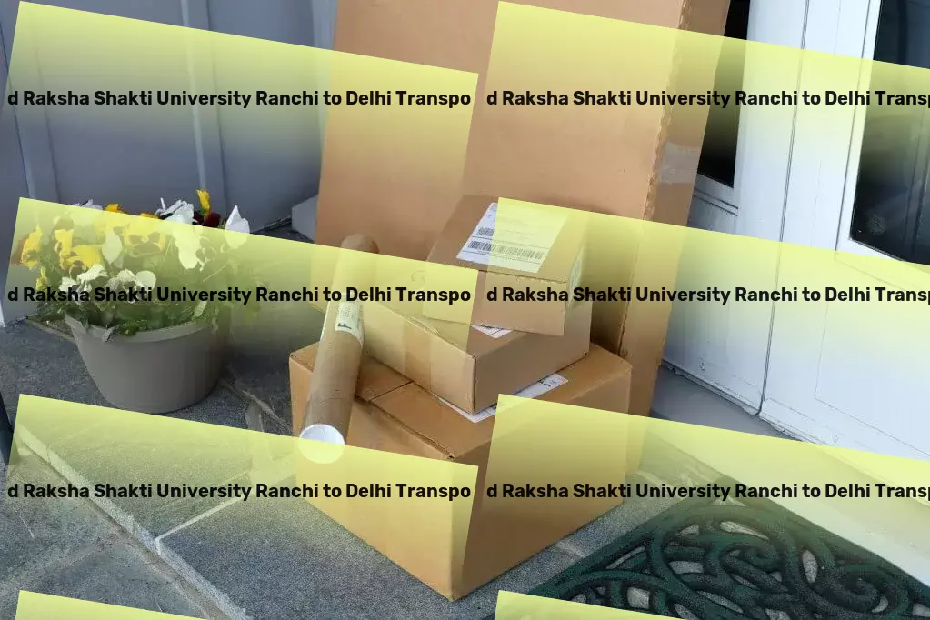 Jharkhand Raksha Shakti University Ranchi to Delhi Transport Specialized freight delivery