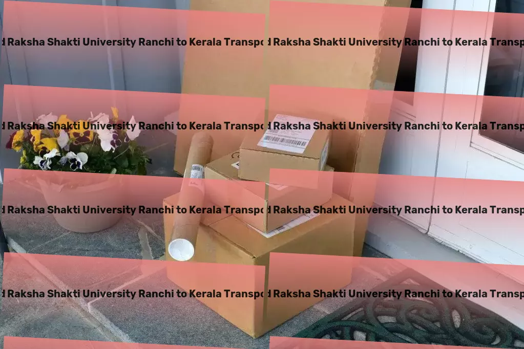 Jharkhand Raksha Shakti University Ranchi to Kerala Transport National goods shipment solutions