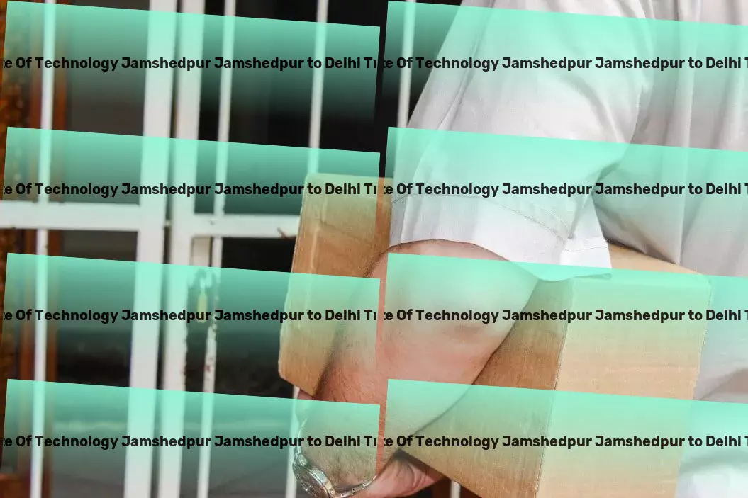 National Institute Of Technology Jamshedpur Jamshedpur to Delhi Transport Charting efficient routes for seamless deliveries within India! - Integrated shipping solutions