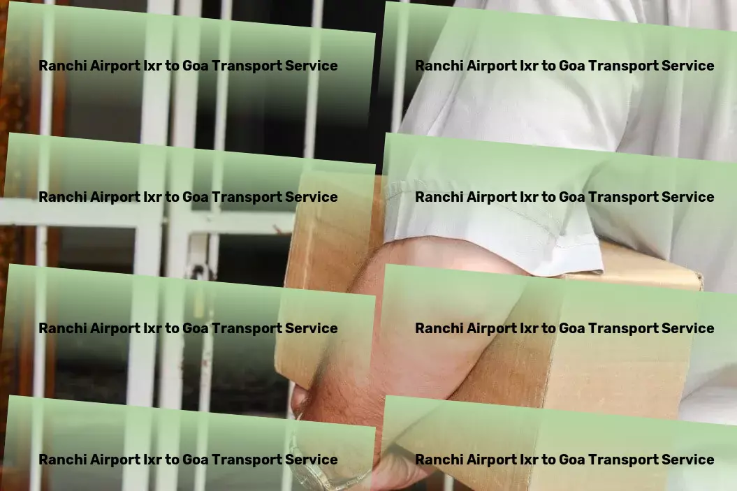 Ranchi Airport Ixr to Goa Transport Furniture moving operations