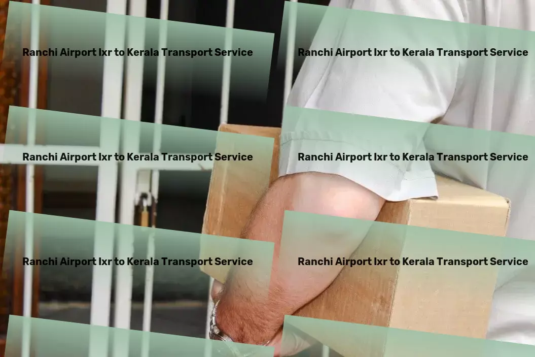 Ranchi Airport Ixr to Kerala Transport Bulk cargo transport