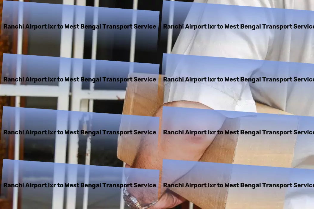 Ranchi Airport Ixr to West Bengal Transport Navigate India's transportation maze with us! - Local goods forwarding services