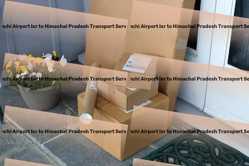 Ranchi Airport Ixr to Himachal Pradesh Transport Forward-thinking solutions for backward and forward linkages in India! - High-volume parcel delivery