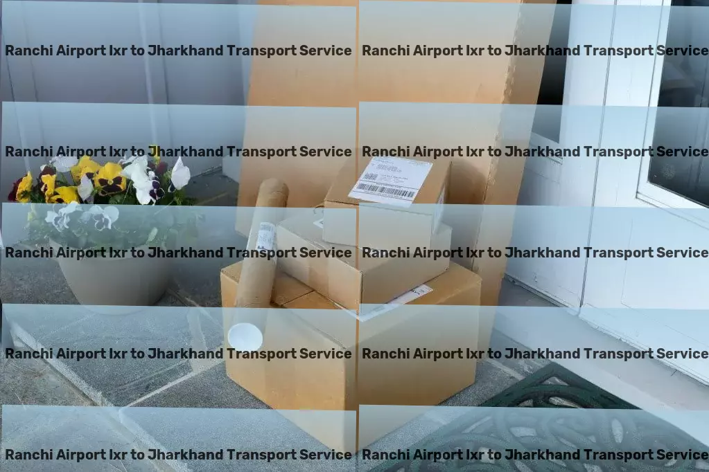 Ranchi Airport Ixr to Jharkhand Transport Build stronger relationships with our advice! - Freight transportation